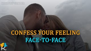 Confess your feeling face-to-face