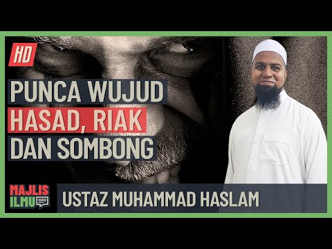 Ustaz Muhammad Haslam - Punca Wujudnya Hasad, Riak Dan Sombong