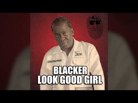 Blacker - Look Good Girl (Official Audio) [Top Secret Music]