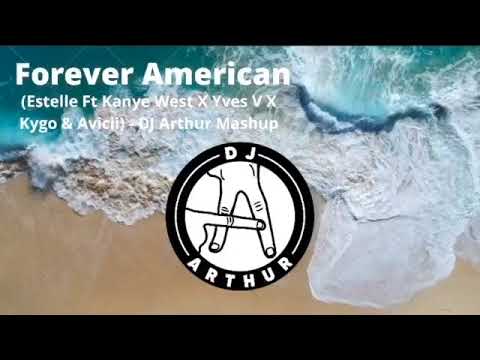 Forever American (Estelle Ft Kanye West X Yves V X Kygo & Avicii)-DJ Arthur Mashup