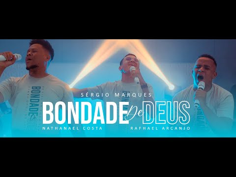 Bondade de Deus | Sérgio Marques, Nathanael Costa e Rafhael Arcanjo - | Clipe Oficial