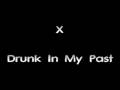 X - Drunk In My Past