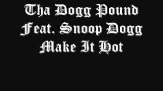 Tha Dogg Pound Feat. Snoop Dogg - Make It Hot