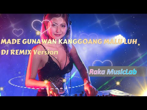 [DJ REMIX COVER VERSION] - MADE GUNAWAN - KANGGOANG MALU LUH Cover + Lirik Video