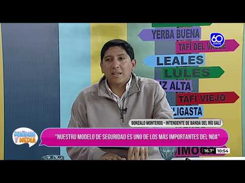 ENTREVISTA A GONZALO MONTEROS, INTENDENTE DE LA BANDA DEL RÍO SALÍ