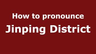 How to pronounce Jinping District