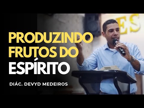 PRODUZINDO FRUTOS DO ESPÍRITO | DIÁC. DEVYD MEDEIROS 27/05/2025