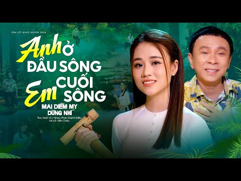 Cực Mê Ly Với Cặp Đôi Tân Cổ Giao Duyên 2024 Anh Ở Đầu Sông Em Cuối Sông - Mai Diễm My x Dũng Nhí