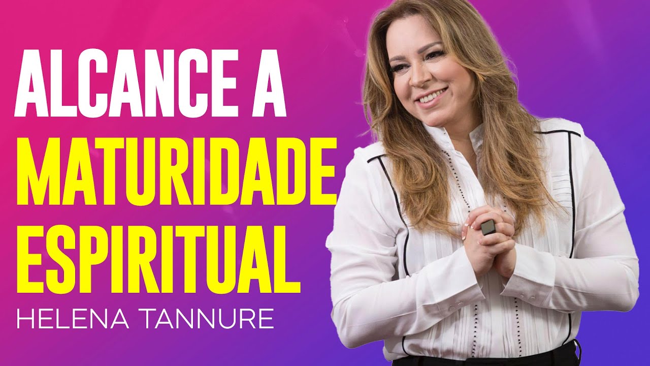 Helena Tannure | VOCÊ PRECISA AMADURECER