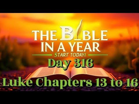 Bible in a Year Day 316 | Luke 13–16 – Parables of Repentance, Humility, and True Riches