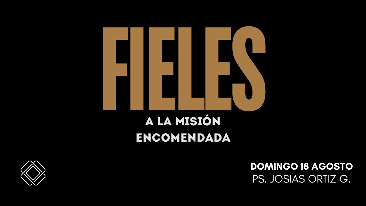 Fieles a la Misión Encomendada | Agosto 18, 2024