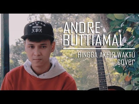 Hingga Akhir Waktu (Cover By Andre Buttiamal)