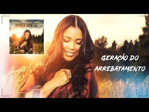AMANDA WANESSA | GERAÇÃO DO ARREBATAMENTO