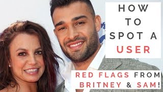 RED FLAGS FROM BRITNEY SPEARS &amp; SAM ASGHARI: How To Spot A User! | Shallon Lester