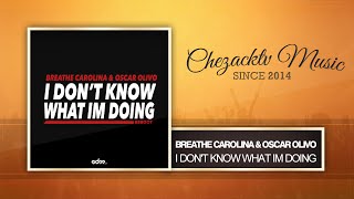 Breathe Carolina &amp; Oscar Olivo - I DON'T KNOW WHAT IM DOING (Original Mix)