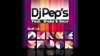 Dj Pep's feat. Shake & Smuv - Sur le dancefloor.mov