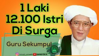 Download lagu 1 Laki 12.100 Istri Di Surga || Guru Sekumpul mp3