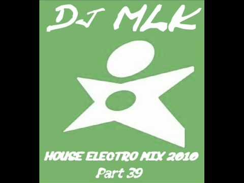 New House Electro music mix 2010 - Part 39 (by Dj MLK)  (April / May 2010)