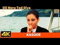 Dil Mera Tod Diya Video Song Kasoor 2001 4K