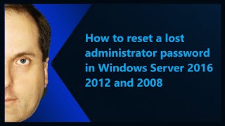 How to reset a lost administrator password in Windows Server 2016 2012 and 2008