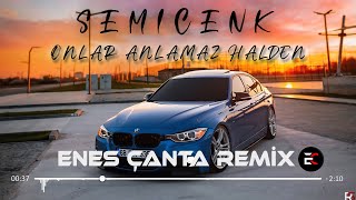 Semicenk - Onlar Anlamaz Halden (Enes Çanta Remix) Bakınca Yüzüme Güldüğünden Sanar