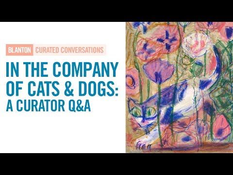BLANTON CURATED CONVERSATIONS - In the Company of Cats & Dogs: A Curator Q&A