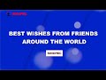Best Wishes From Our Friends Around The World
