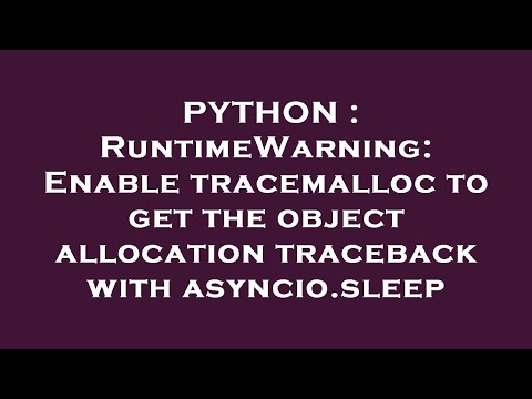 Enable Tracemalloc To Get The Object Allocation Traceback