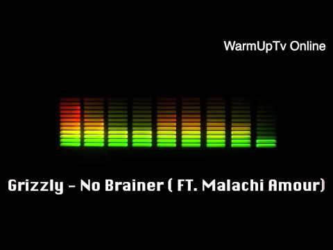 Grizzly - No Brainer ( FT. Malachi Amour) [@WarmUpTvOnline]