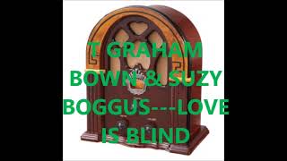 T GRAHAM BROWN &amp; SUZY BOGGUS   LOVE IS BLIND