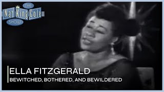 Ella Fitzgerald Performs Bewitched, Bothered, And Bewildered | The Nat King Cole Show