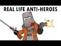 Real Life Anti Heroes In History