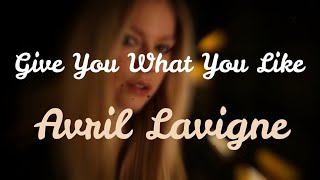 Give You What You Like - Avril Lavigne (Lyrics)