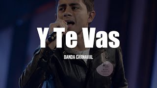 Banda Carnaval - Y Te Vas (LETRA)