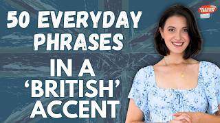 Sound like a Brit! 🇬🇧 - 50 English Phrases in a Modern British RP Accent!