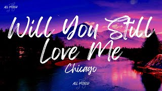 Chicago - Will You Still Love Me (Lyrics)