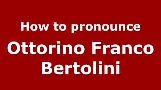 How to pronounce Ottorino Franco Bertolini