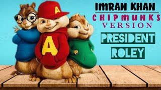 President Roley  Imran Khan Chipmunks Version