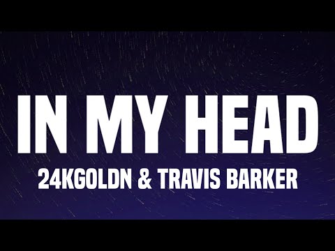 24kGoldn - In My Head (Lyrics) Ft. Travis Barker