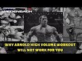 Why Arnolds High Volume Workout Will not Work for You!