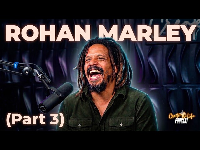 Rohan Marley - Create the life Podcast Pt.3