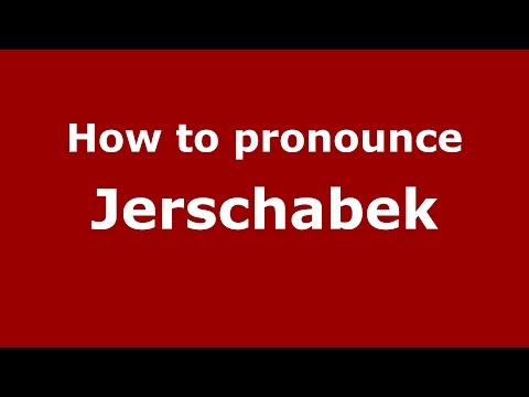 How to pronounce Jerschabek (Germany/German) - PronounceNames.com