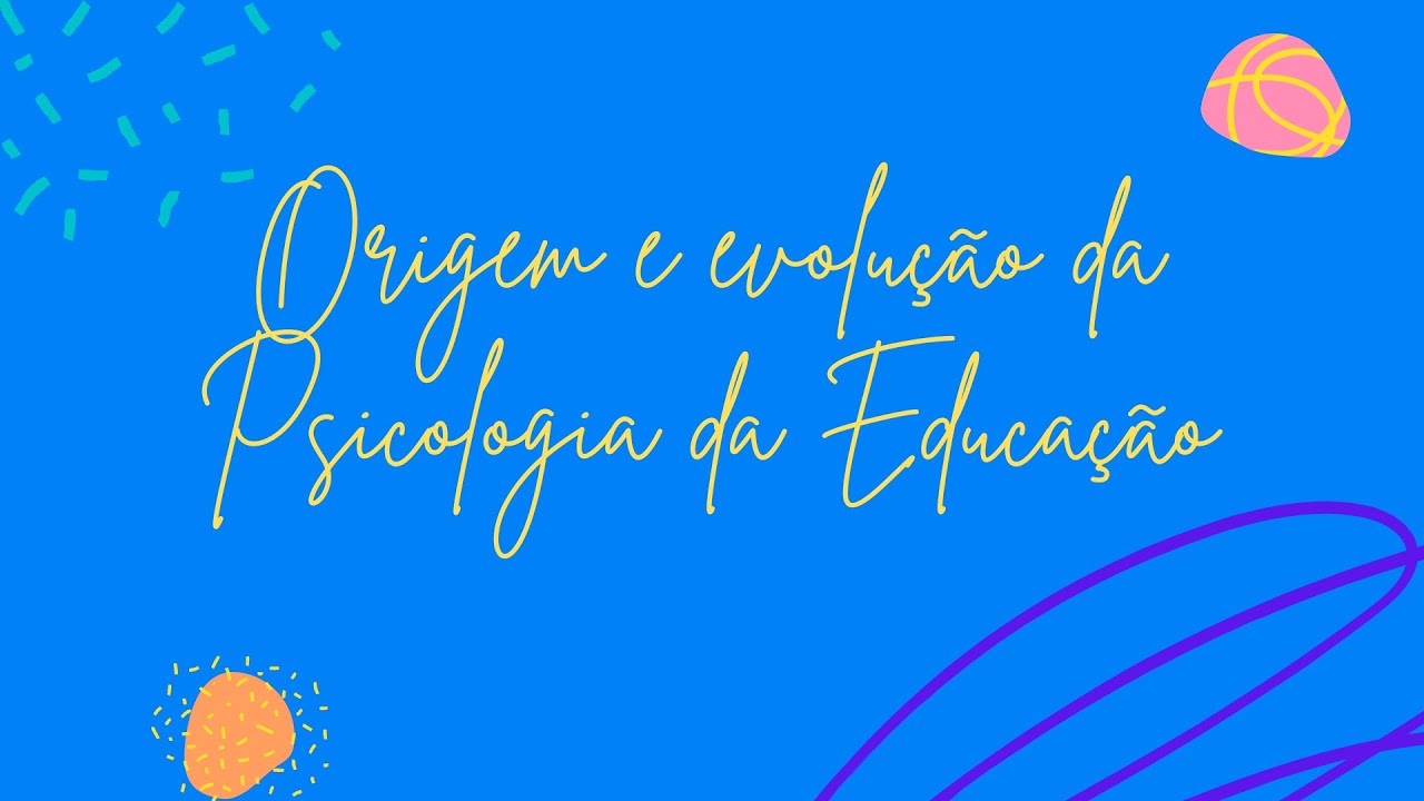Origem e evolução da Psicologia da Educação