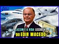 OS LUXOS E EXAGEROS DO BISPO EDIR MACEDO Edirmacedo Iurdianos Igrejauniversaldoreinodedeus