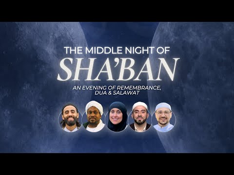 The Middle of the Night of Sha'ban: An Evening of Remembrance, Dua & Salawat (5 Speakers)