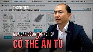 Mua bán đồ án tốt nghiệp: Có thể đối mặt với án tù!