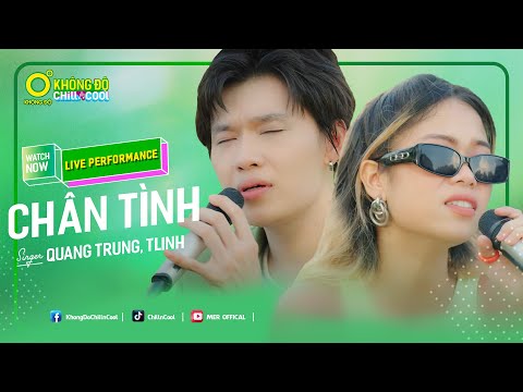 CHÂN TÌNH - QUANG TRUNG X TLINH ft DTAP | LIVE PERFORMANCE | KHÔNG ĐỘ CHILL & COOL