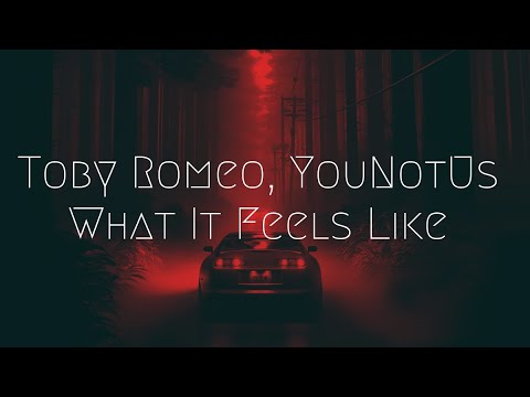 Toby Romeo, YouNotUs - What It Feels Like | Extended Remix
