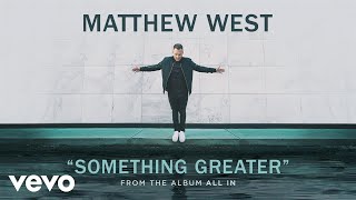 Matthew West - Something Greater (Audio)