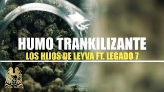 Los Hijos De Leyva ft. Legado 7 - Humo Trankilizante (En Vivo)